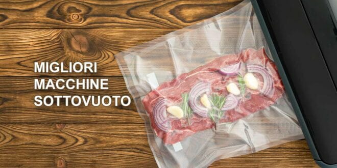 Migliori macchine sottovuoto per alimenti
